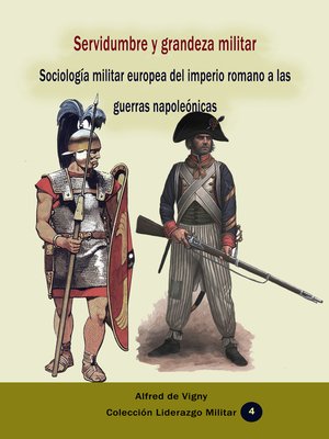 cover image of Servidumbre y grandeza militar Sociología militar europea del imperio romano a las guerras napoleónicas
